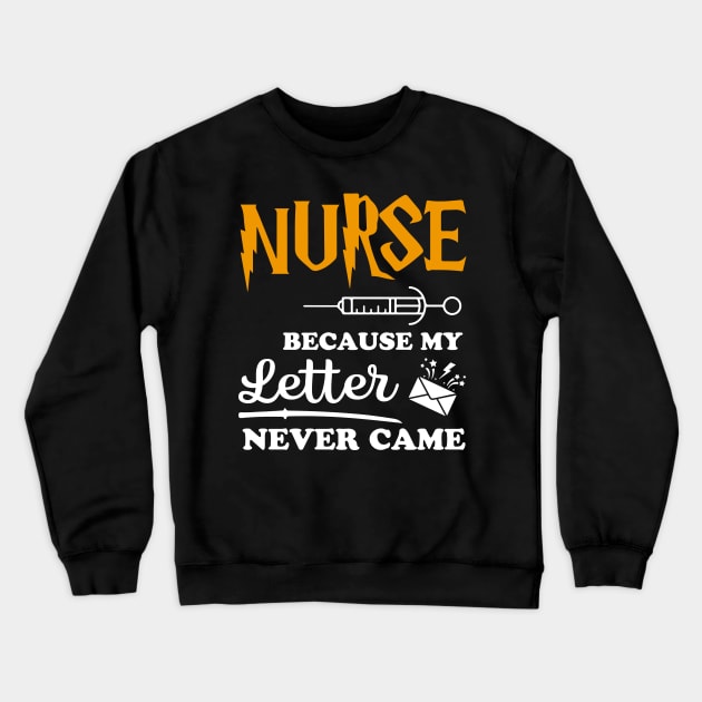 Nurse Because my letter never came Crewneck Sweatshirt by Work Memes